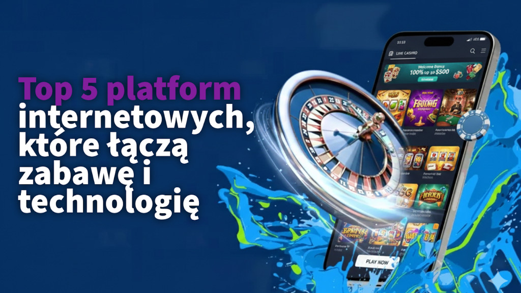 Top 5 platform internetowych, które łączą zabawę i technologię